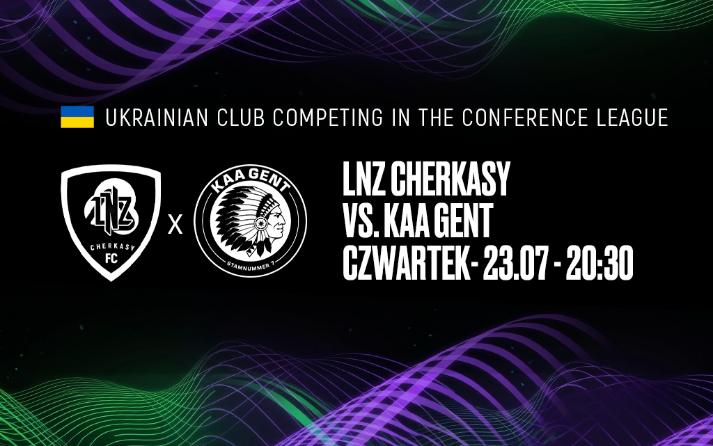Promocyjny baner meczu LNZ Cherkasy – KAA Gent w eliminacjach Ligi Konferencji na ORLEN Stadionie, w czwartek 23.07 o 20:30.